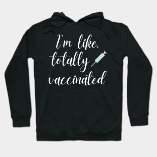 I'm Like Totally Vaccinated Valley Girl Hoodie